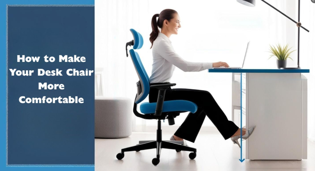 How to Make Your Desk Chair More Comfortable: Expert Tips