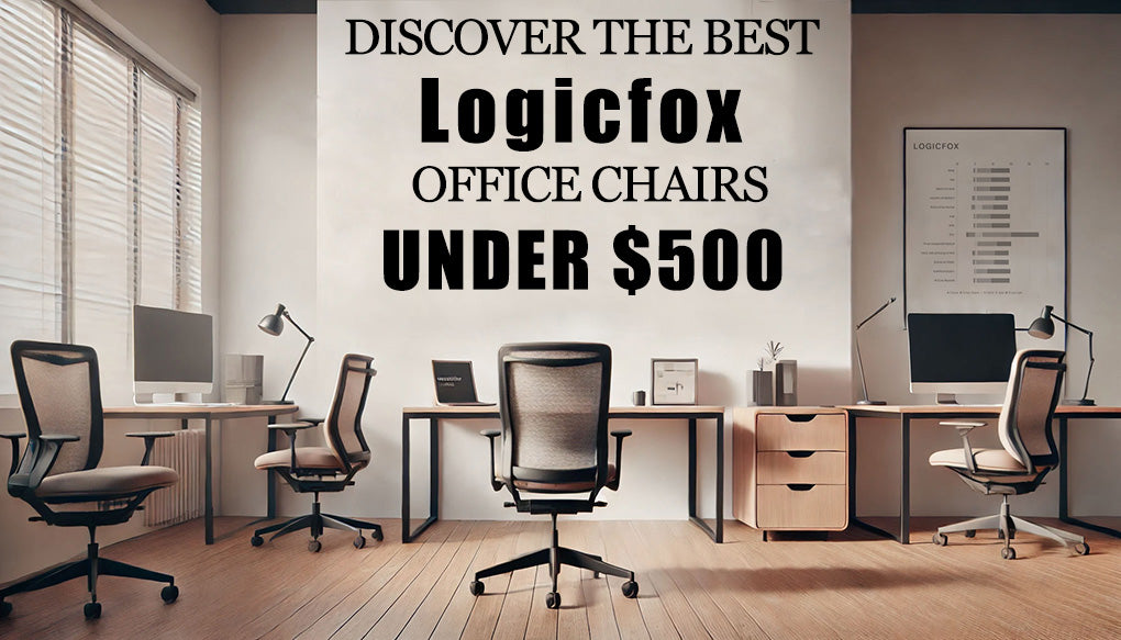 Discover the Best Logicfox Office Chairs Under $500